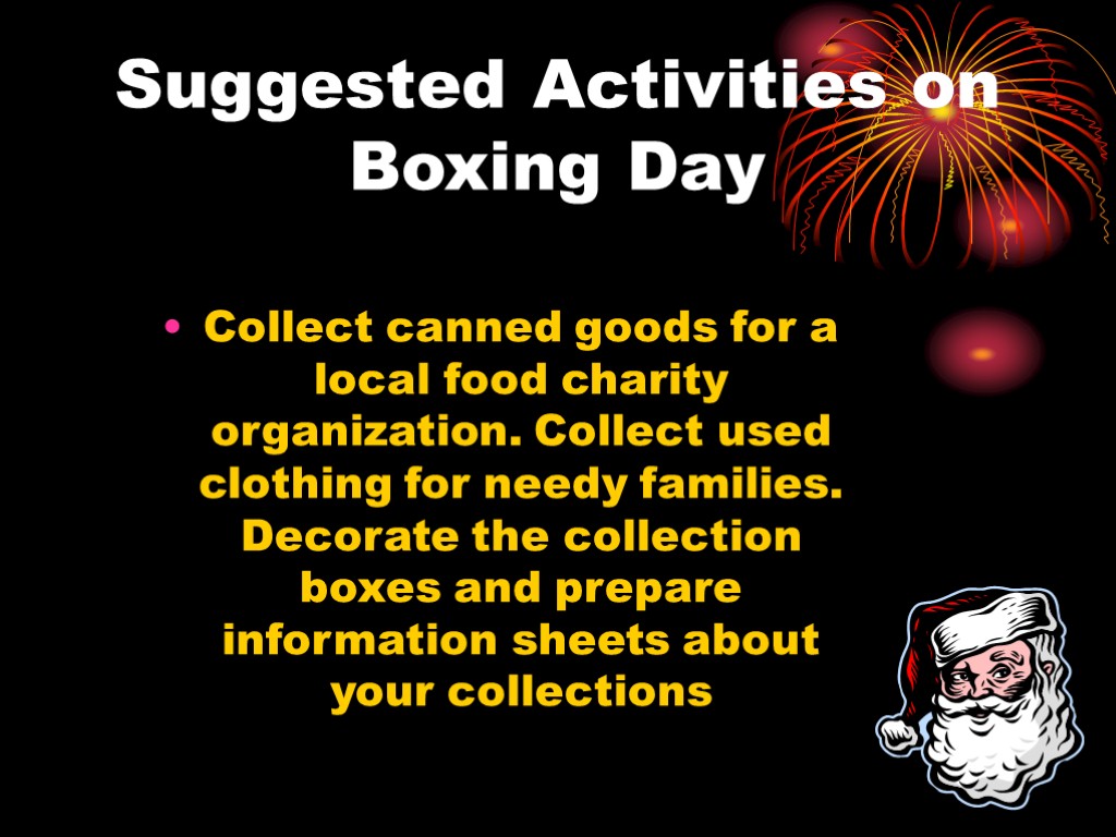 Suggested Activities on Boxing Day Collect canned goods for a local food charity organization.